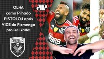 PISTOLOU! Pilhado DESABAFA contra o Flamengo após Del Valle ser CAMPEÃO da Recopa!