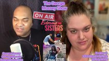 ExtremeSisters S2E6 Podcast Recap w Host George Mossey! The George Mossey show! Heather C #news P2