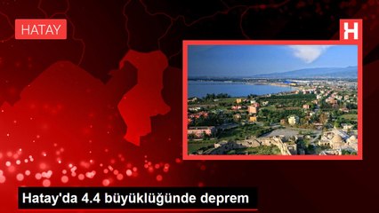 Hatay'da 4.4 büyüklüğünde deprem