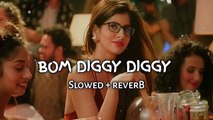 Bom Diggy Diggy [Slowed Reverb] _ slowed and reverb _ Lofi Songs _