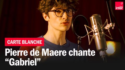 Pierre de Maere chante "Gabriel" - Carte blanche