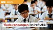 Kementerian Pendidikan tiada rancangan iktiraf UEC