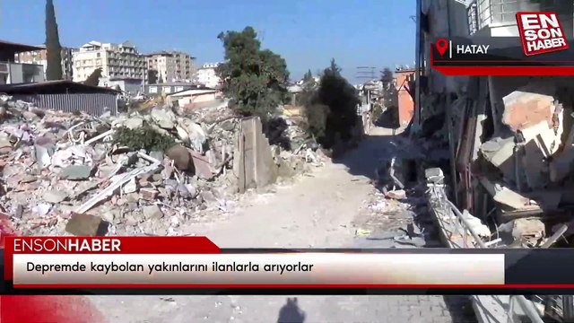 Depremde kaybolan yakınlarını ilanlarla arıyorlar