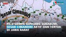 Picu Gempa Guncang Sukabumi, Sesar Cimandiri Aktif dan Tertua di Jawa Barat
