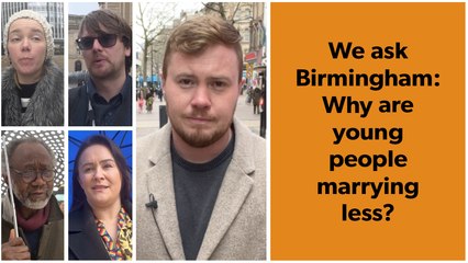 We ask Birmingham: Why are young people marrying less?