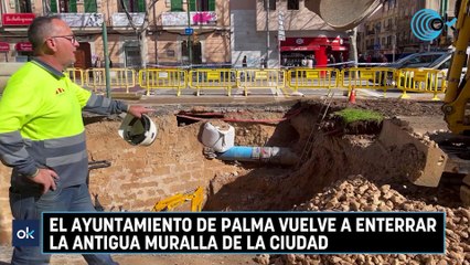 El Ayuntamiento de Palma vuelve a enterrar la antigua muralla de la ciudad
