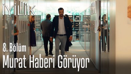 Murat haberi görüyor - İyilik 8. Bölüm
