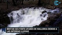 Brotan Ses Fonts Ufanes de Mallorca debido a las intensas lluvias