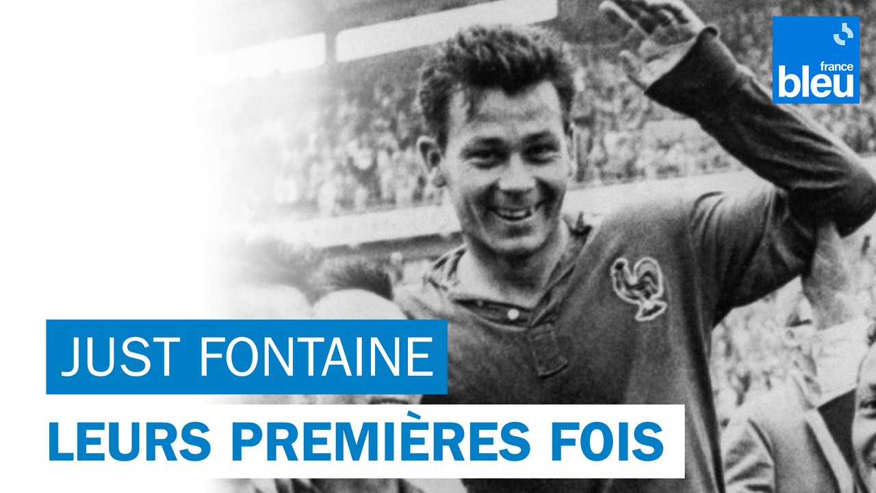 Leurs premières fois : Just Fontaine