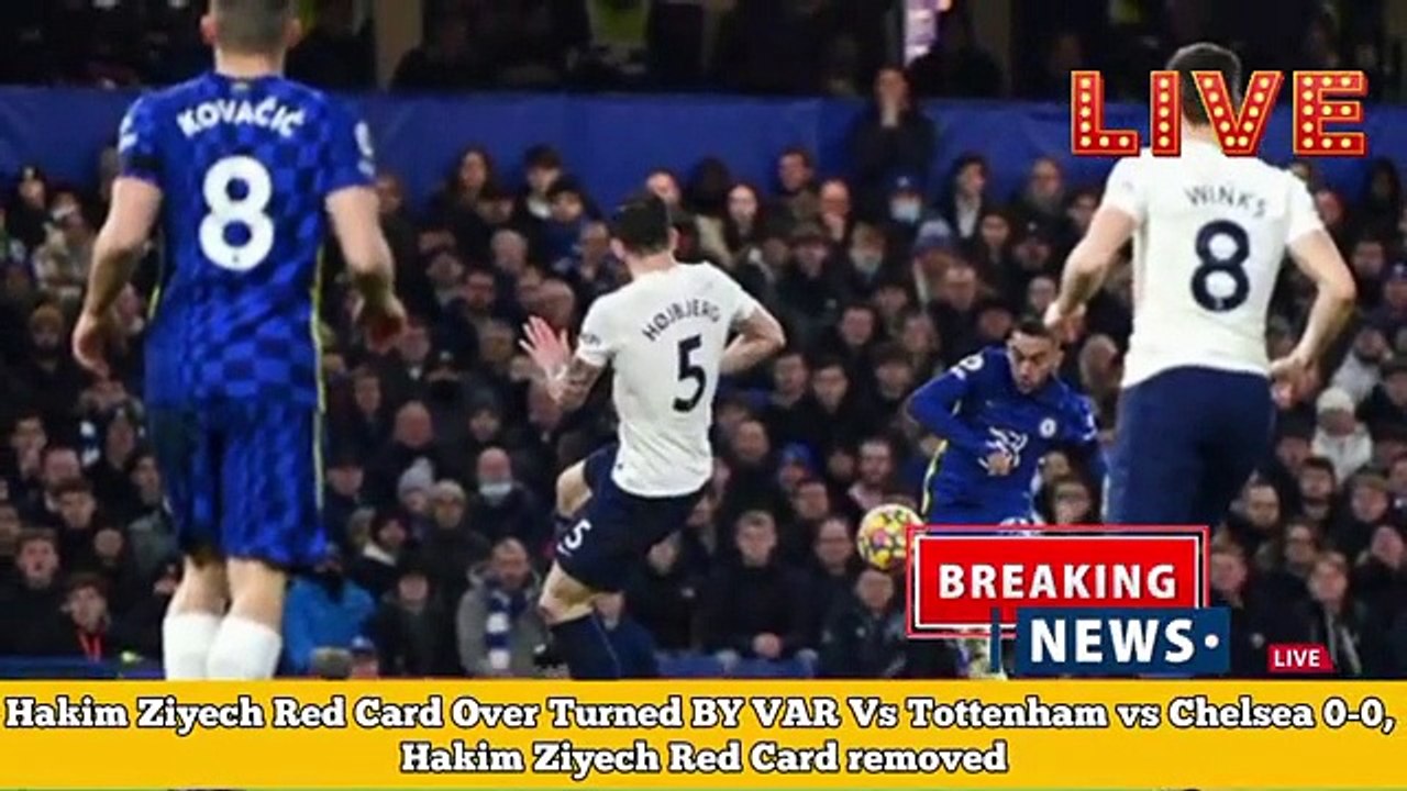 Hakim_Ziyech_Red_Card_Over_Turned_BY_VAR_Vs_Tottenham_vs_Chelsea_0-0,_Hakim_Ziyech_Red_Card_removed(360p)