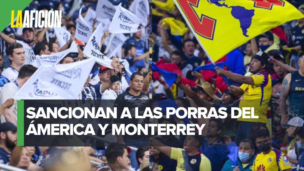 Sancionan a grupos de animación de América y Rayados, jugarán sin porra próximo partido