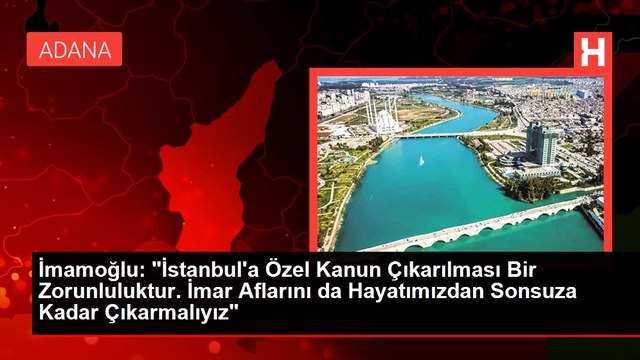İmamoğlu: İstanbul'a Özel Kanun Çıkarılması Bir Zorunluluktur. İmar Aflarını da Hayatımızdan Sonsuza Kadar Çıkarmalıyız
