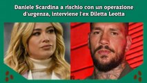 Daniele Scardina a rischio con un operazione d'urgenza, interviene l'ex Diletta Leotta