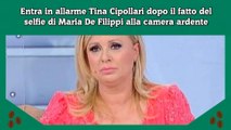 Entra in allarme Tina Cipollari dopo il fatto del selfie di Maria De Filippi alla camera ardente