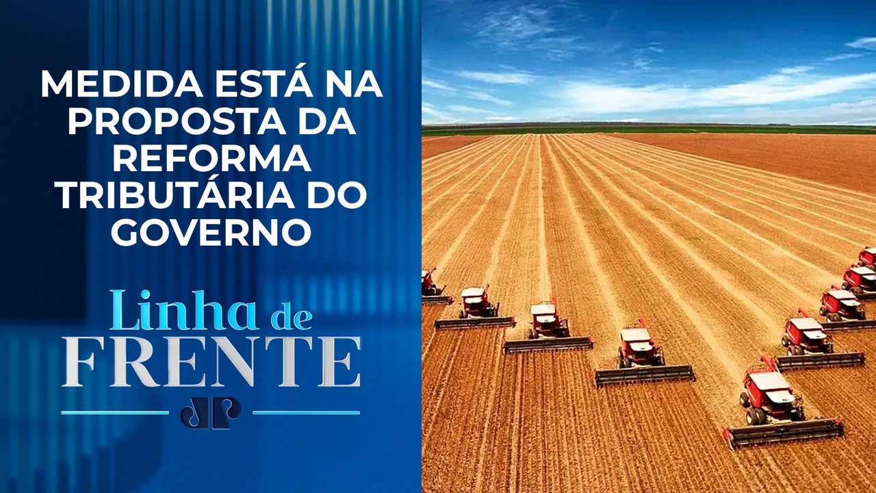 Bancada agro se posiciona contra fim da isenção de impostos da cesta básica | LINHA DE FRENTE