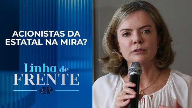 Gleisi Hoffmann quer rever dividendos da Petrobras; comentaristas analisam | LINHA DE FRENTE