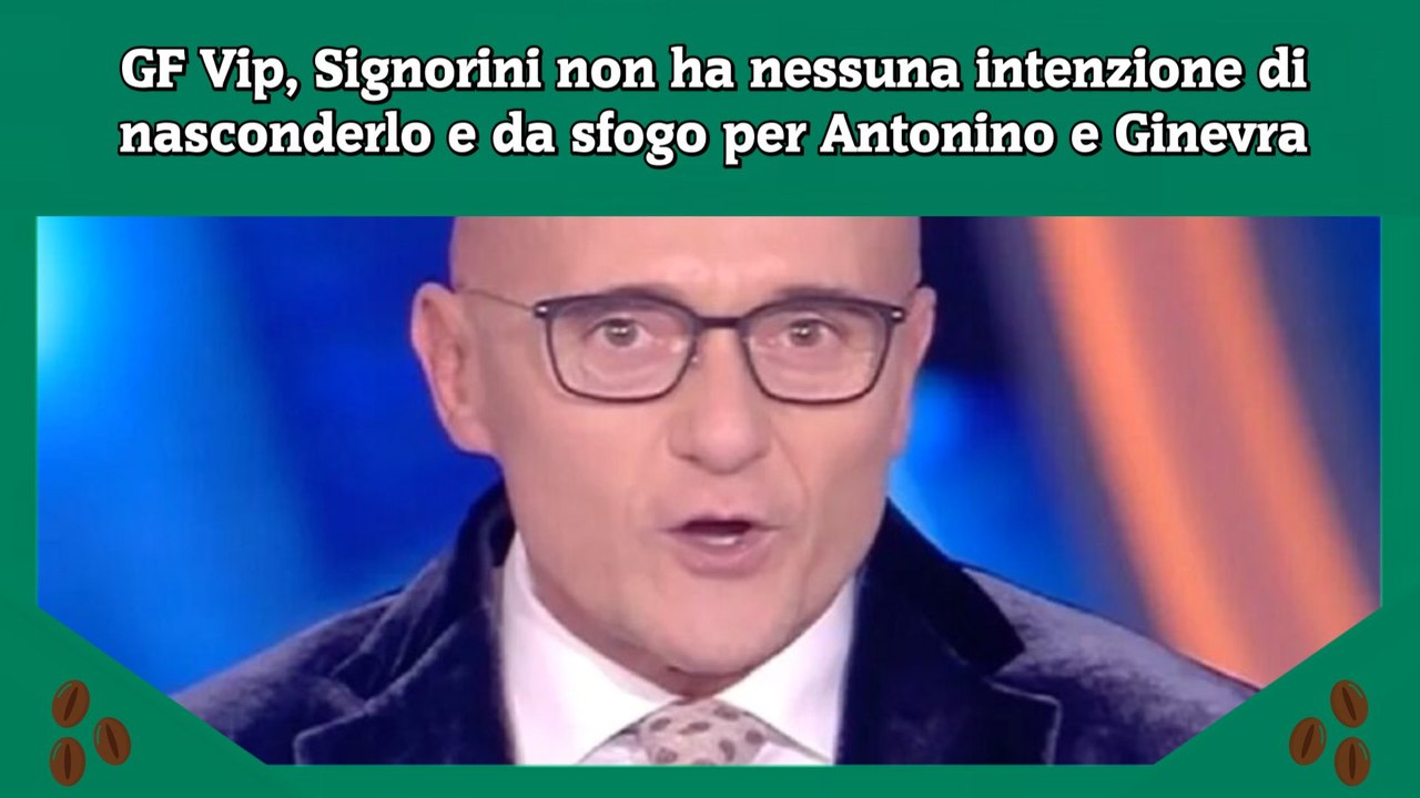 GF Vip, Signorini non ha nessuna intenzione di nasconderlo e da sfogo per Antonino e Ginevra