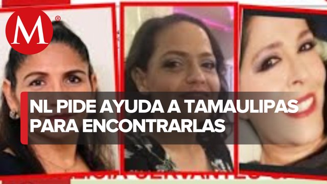 Fiscalía de Nuevo León pide apoyo a Tamaulipas para localizar a 3 mujeres desaparecidas en China