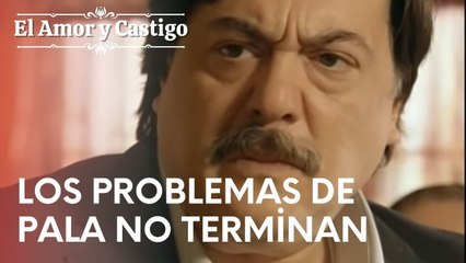 Los problemas de Pala no terminan | Amor y Castigo - Episodio 14