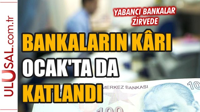 Bankaların kârı Ocak'ta da katlandı: Yabancı bankalar zirvede