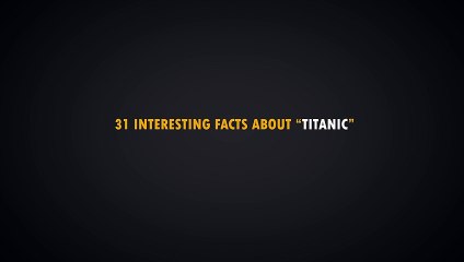 31 Interesting Facts About  TITANIC