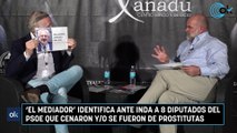 'El mediador’ identifica ante Inda a 8 diputados del PSOE que cenaron y/o se fueron de prostitutas