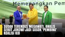 Sudah Terendus Megawati, Analis Sebut Jokowi Jadi Sosok 'Pembina' Koalisi KIB