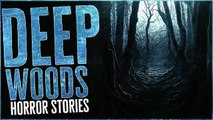 2 Scary Deep Woods Horror Stories#7575
