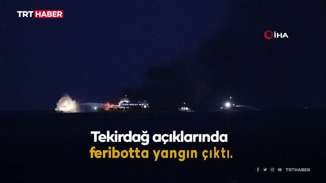Marmara Denizi'nde feribot yangını