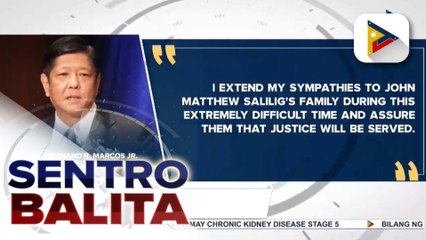 PBBM, tiniyak ang hustisya sa pagkamatay ni Matt Salilig