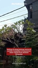 Maling di siang bolong menurut sumber keejadian di seputaran Jalan tukad Pule Sesetan Denpasar