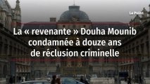 La « revenante » Douha Mounib condamnée à douze ans de réclusion criminelle