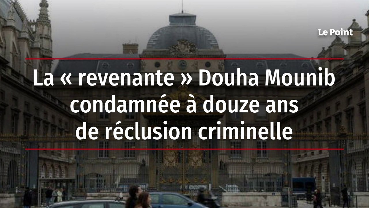 La « revenante » Douha Mounib condamnée à douze ans de réclusion criminelle