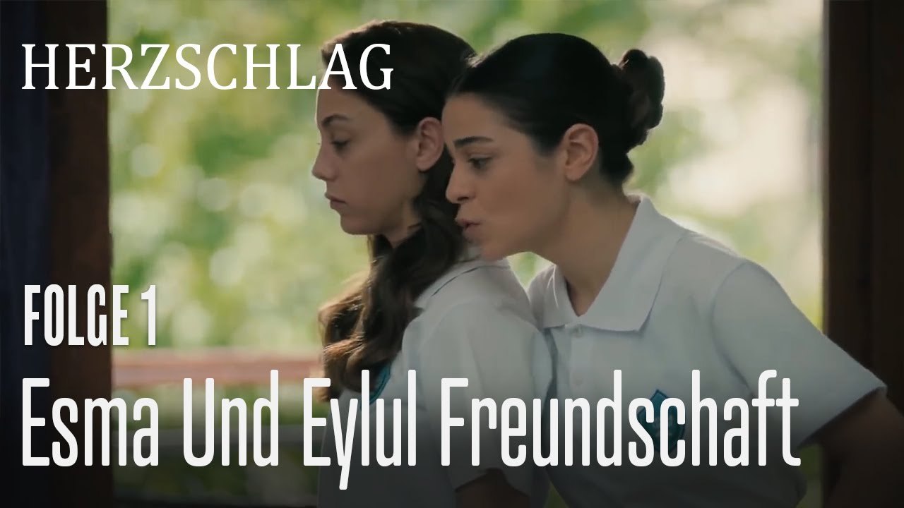 Die Freundschaft zwischen Esma und Eylul begann - Herzschlag Folge 1