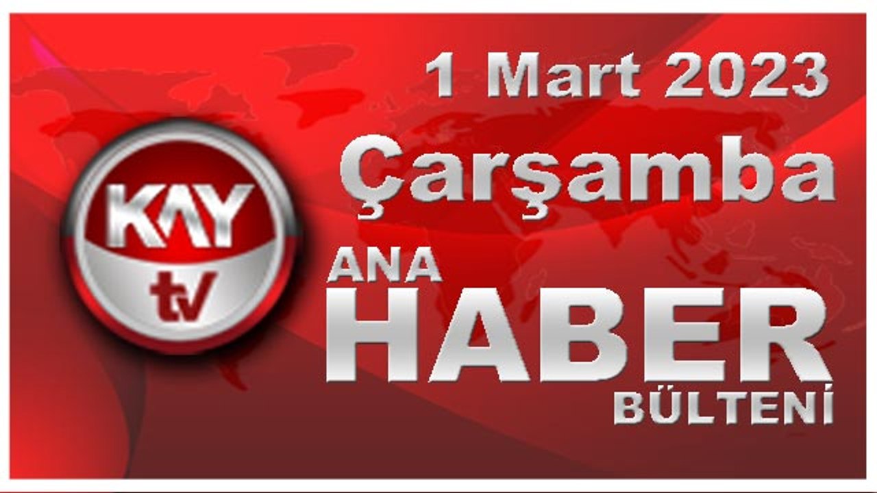 Kay Tv Ana Haber Bülteni (1 Mart 2023)