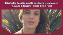 Elisabetta Canalis, novità confermate sul nuovo giovane fidanzato, addio Brian Perri