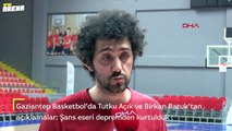 Gaziantep Basketbol'da Tutku Açık ve Birkan Batuk'tan açıklamalar: Şans eseri depremden kurtulduk