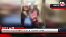 İstanbul'da alıkonulan yabancı uyruklu 26 kadını polis kurtardı