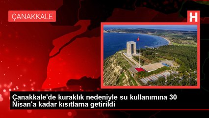 Çanakkale'de kuraklık nedeniyle su kullanımına 30 Nisan'a kadar kısıtlama getirildi