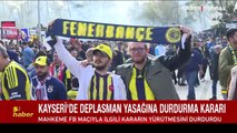 Kayserispor-Fenerbahçe maçında deplasman yasağına durdurma kararı