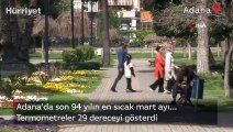 Termometreler 29 dereceyi gösterdi... Adana’da son 94 yılın en sıcak mart ayı