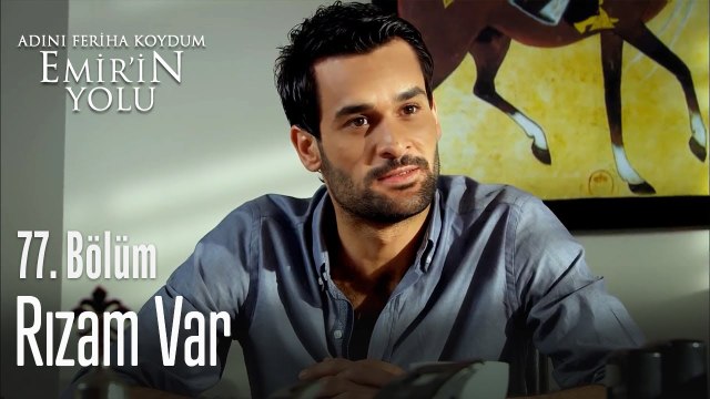 Rızam var - Adını Feriha Koydum Emir'in Yolu 77. Bölüm
