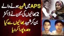 APS Me Shaheed Hone Wale 2 Brothers Ki Sister Ne Doctor Ban Kar Un Se Se Kia Wada Pura Kar Dia