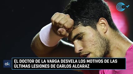 El doctor De la Varga desvela los motivos de las últimas lesiones de Carlos Alcaraz