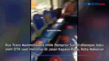 Bus Trans Mamminasata Dilempari Batu oleh OTK, Penumpang Histeris