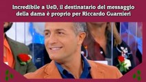 Incredibile a UeD, il destinatario del messaggio della dama è proprio per Riccardo Guarnieri