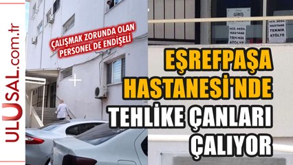 Eşrefpaşa Hastanesi'nde tehlike çanları çalıyor: Personel de endişeli