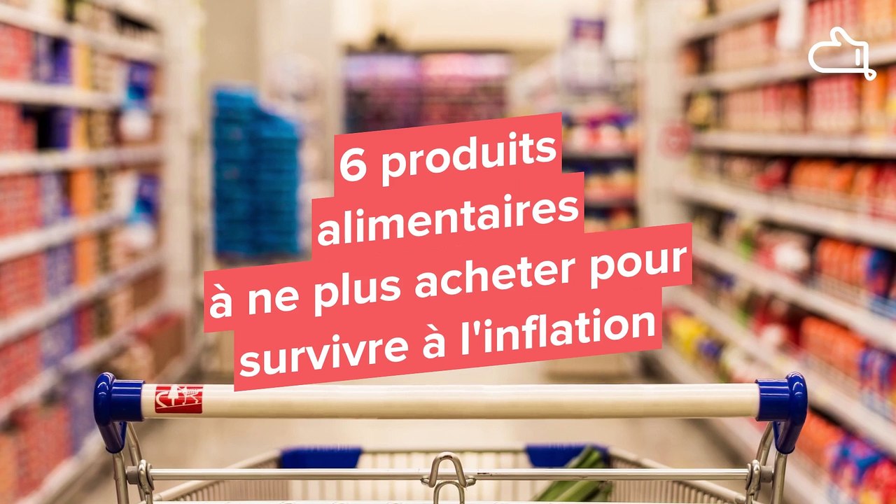 7 produits alimentaires à ne plus acheter pour survivre à l'inflation