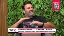 Rádio Cast | Cidade do Panamá: a Dubai das Américas
