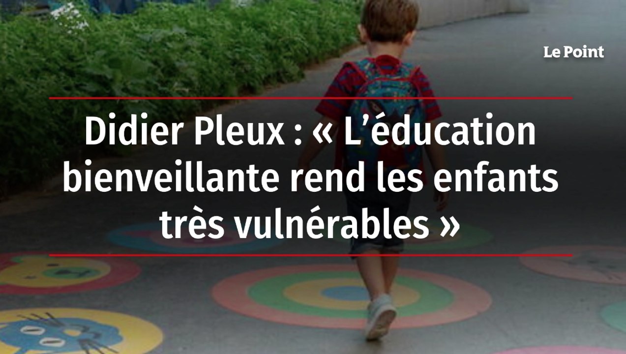 Didier Pleux : « L’éducation bienveillante rend les enfants très vulnérables »